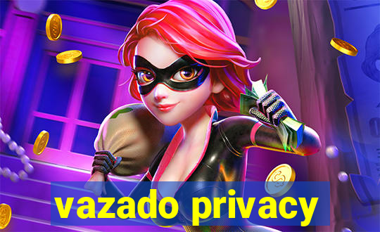 vazado privacy